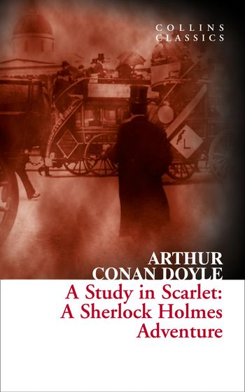 Collins Classics - A Study in Scarlet: A Sherlock Holmes Adventure (Collins Classics) - Arthur Conan Doyle