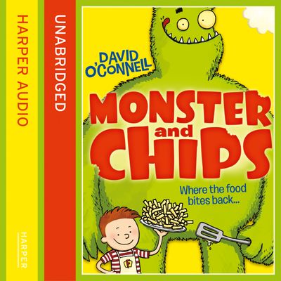 Cover image for Monster and Chips - Monster and Chips (Monster and Chips, Book 1): Unabridged edition - David O’Connell, Read by Oliver J Hembrough