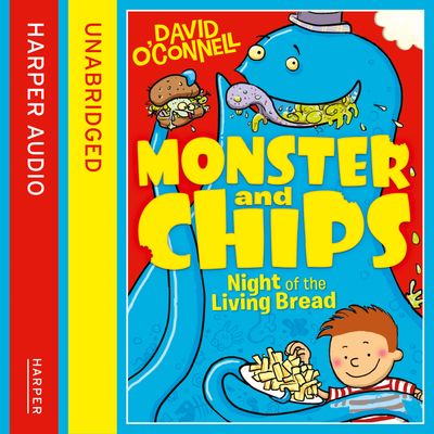 Cover image for Monster and Chips - Night of the Living Bread (Monster and Chips, Book 2): Unabridged edition - David O’Connell, Read by Oliver J Hembrough