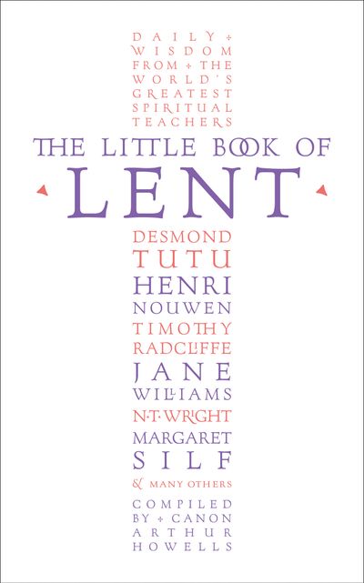 The Little Book of Lent: Daily Reflections from the World’s Greatest Spiritual Writers - Arthur Howells