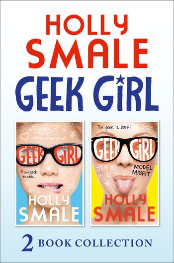 Geek Girl - Geek Girl and Model Misfit (Geek Girl books 1 and 2) (Geek Girl) - Holly Smale