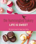 The Hummingbird Bakery Life is Sweet: 100 original recipes for happy home baking