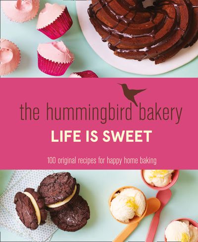 The Hummingbird Bakery Life is Sweet: 100 original recipes for happy home baking - Tarek Malouf