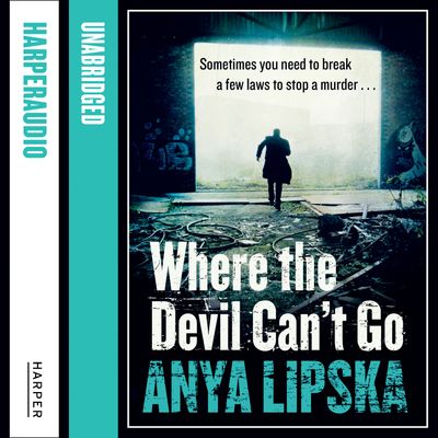 Where the Devil Can’t Go: Unabridged edition - Anya Lipska, Read by Michael Fenner