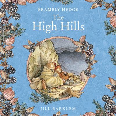 Cover image for Brambly Hedge - The High Hills (Brambly Hedge): Unabridged edition - Jill Barklem, Read by John Moffatt
