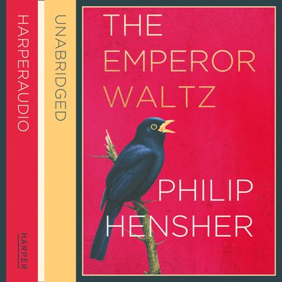 The Emperor Waltz: Unabridged edition - Philip Hensher, Read by Penelope Rawlins, Hugh Ross, Anna Bentinck, Sandra Duncan and Philip Hensher