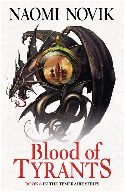 The Temeraire Series - Blood of Tyrants (The Temeraire Series, Book 8) - Naomi Novik