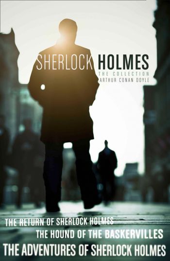 Collins Classics - The Sherlock Holmes Collection: The Adventures of Sherlock Holmes; The Hound of the Baskervilles; The Return of Sherlock Holmes (epub edition) (Collins Classics) - Arthur Conan Doyle