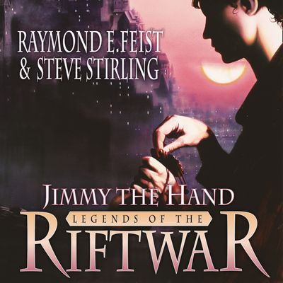Legends of the Riftwar - Jimmy the Hand (Legends of the Riftwar, Book 3): Unabridged edition - Raymond E. Feist and Steve Stirling, Read by Matt Bates