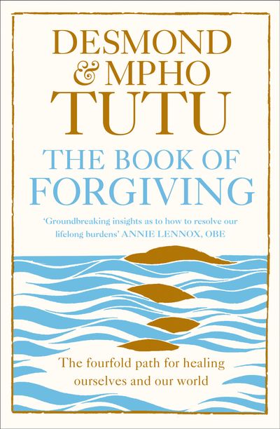 The Book of Forgiving: The Fourfold Path for Healing Ourselves and Our World - Archbishop Desmond Tutu and Rev Mpho Tutu