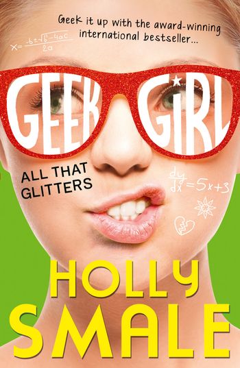 Geek Girl - All That Glitters (Geek Girl, Book 4) - Holly Smale