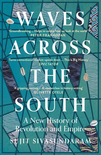 Cover image for Waves Across the South: A New History of Revolution and Empire - Sujit Sivasundaram