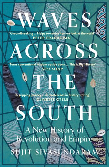 Waves Across the South: A New History of Revolution and Empire - Sujit Sivasundaram