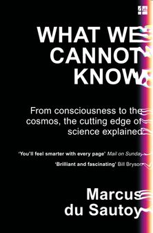 What We Cannot Know: Explorations at the Edge of Knowledge