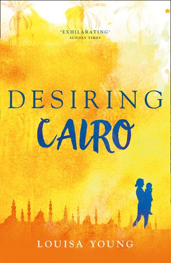 The Angeline Gower Trilogy - Desiring Cairo (The Angeline Gower Trilogy, Book 2) - Louisa Young