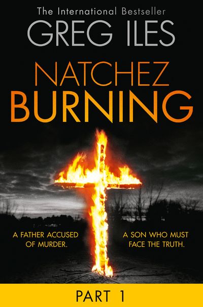 Penn Cage - Natchez Burning: Part 1 of 6 (Penn Cage, Book 4) - Greg Iles