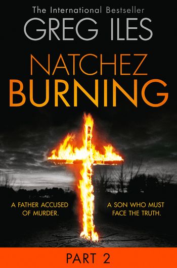 Penn Cage - Natchez Burning: Part 2 of 6 (Penn Cage, Book 4) - Greg Iles