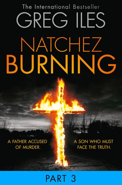 Penn Cage - Natchez Burning: Part 3 of 6 (Penn Cage, Book 4) - Greg Iles