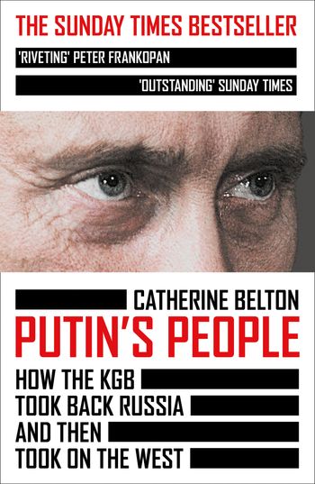 Putin’s People: How the KGB Took Back Russia and then Took on the West - Catherine Belton