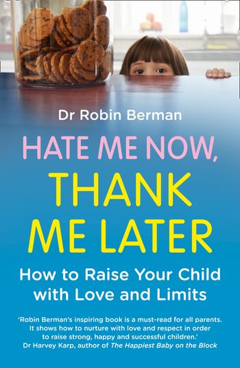 Hate Me Now, Thank Me Later: How to raise your kid with love and limits - Dr. Robin Berman