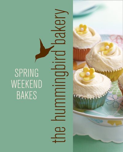 Hummingbird Bakery Spring Weekend Bakes: An Extract from Cake Days - Tarek Malouf
