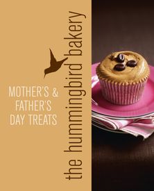 Hummingbird Bakery Mother’s and Father’s Day Treats: An Extract from Cake Days