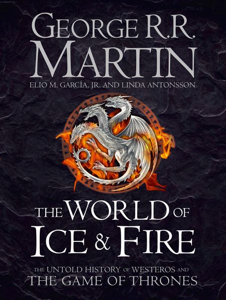 The World of Ice and Fire: The Untold History of Westeros and the