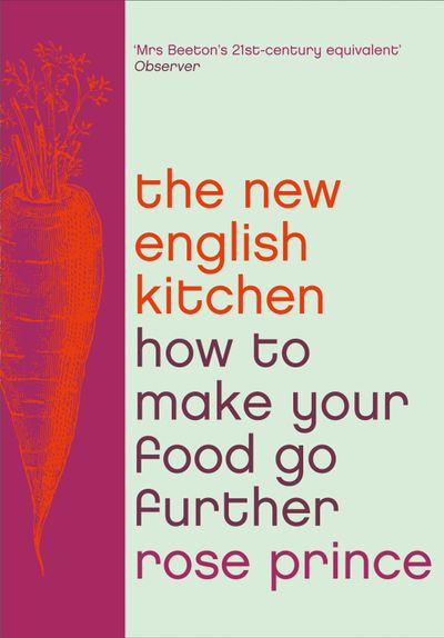 How To Make Good Food Go Further: Recipes and Tips from The New English Kitchen - Rose Prince