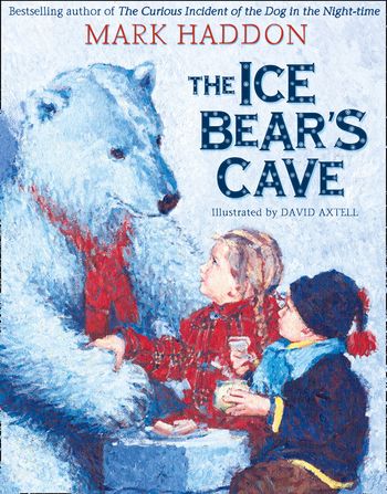 The Ice Bear’s Cave - Mark Haddon, Illustrated by David Axtell