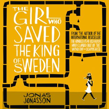 The Girl Who Saved the King of Sweden: Unabridged edition - Jonas Jonasson, Read by Peter Kenny