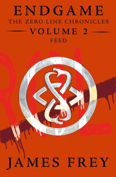 Endgame: The Zero Line Chronicles - Feed (Endgame: The Zero Line Chronicles, Book 2) - James Frey