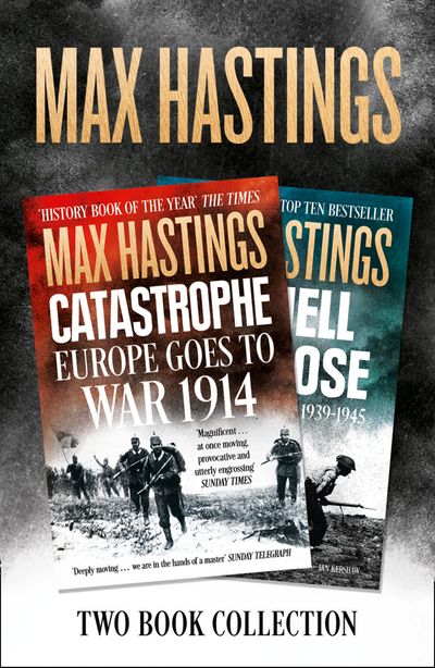 Max Hastings Two-Book Collection: All Hell Let Loose and Catastrophe - Max Hastings