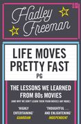Life Moves Pretty Fast: The lessons we learned from eighties movies (and why we don’t learn them from movies any more)
