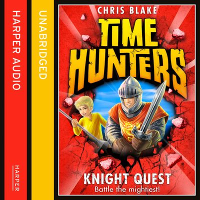 Cover image for Time Hunters - Knight Quest (Time Hunters, Book 2): Unabridged edition - Chris Blake, Read by Oliver J Hembrough