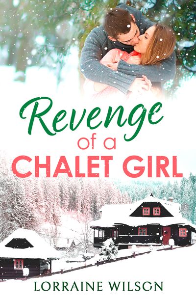 Ski Season - Revenge of a Chalet Girl: (A Novella) (Ski Season, Book 3) - Lorraine Wilson
