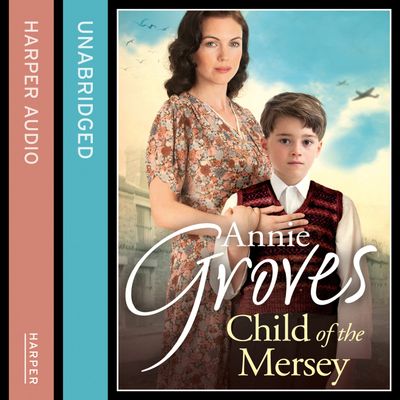 Cover image for Child of the Mersey: Unabridged edition - Annie Groves, Read by Noreen Leighton