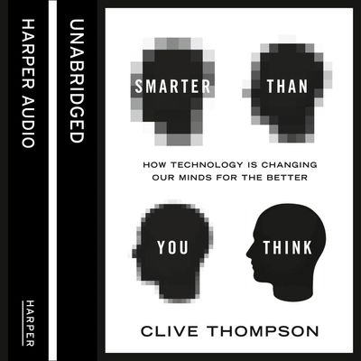Cover image for Smarter Than You Think: How Technology is Changing Our Minds for the Better: Unabridged edition - Clive Thompson, Read by Jeff Cummings