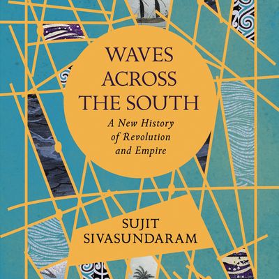 Cover image for Waves Across the South: A New History of Revolution and Empire: Unabridged edition - Sujit Sivasundaram, Read by Raj Ghatak