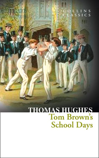 Collins Classics - Tom Brown’s School Days (Collins Classics) - Thomas Hughes
