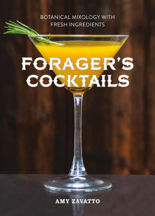 Forager’s Cocktails, Food & Drink, Hardback, Amy Zavatto