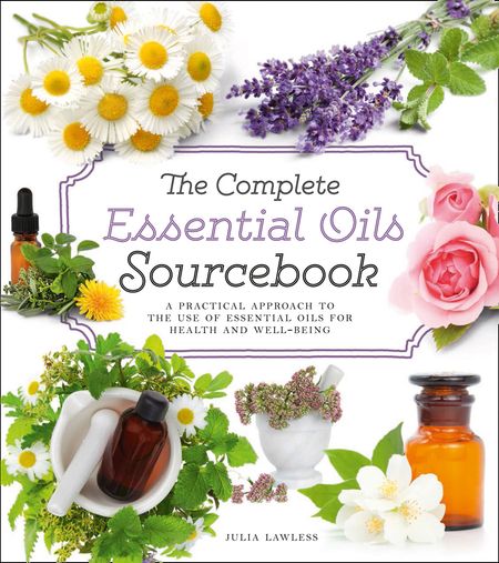 Cover image for The Complete Essential Oils Sourcebook: A Practical Approach to the Use of Essential Oils for Health and Well-Being - Julia Lawless