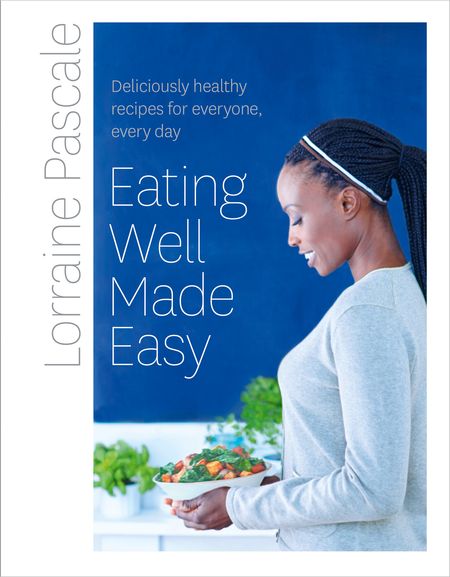Cover image for Eating Well Made Easy: Deliciously healthy recipes for everyone, every day [Signed edition]: Signed edition - Lorraine Pascale