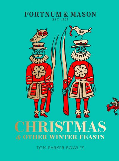 Fortnum & Mason: Christmas & Other Winter Feasts - Tom Parker Bowles