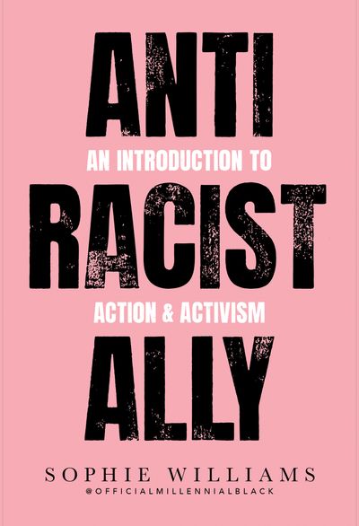 Anti-Racist Ally: An Introduction to Action and Activism - Sophie Williams