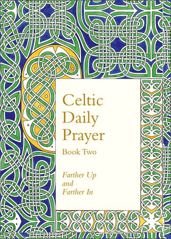 Celtic Daily Prayer: Book Two: Farther Up and Farther In (Northumbria Community) - The Northumbria Community