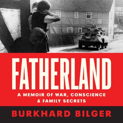 Cover image for Fatherland: A Memoir of War, Conscience and Family Secrets - Burkhard Bilger, Read by Burkhard Bilger