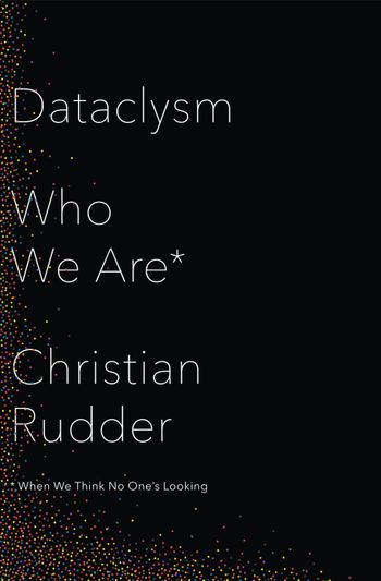 Dataclysm: Who We Are (When We Think No One’s Looking) - Christian Rudder