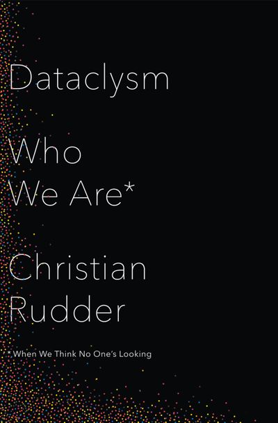 Dataclysm: Who We Are (When We Think No One’s Looking) - Christian Rudder