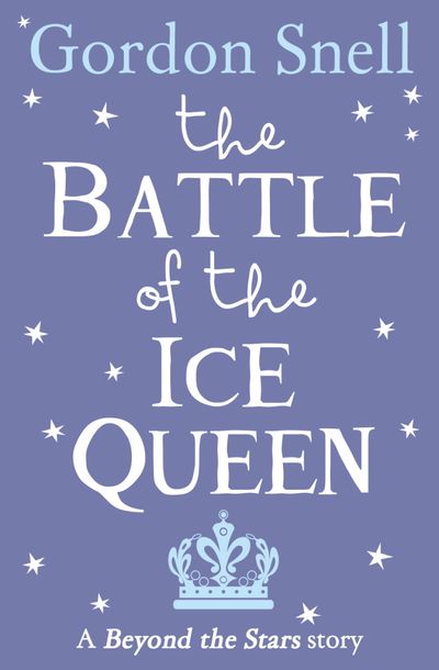 The Battle of the Ice Queen: Beyond the Stars - Gordon Snell, Illustrated by Michael Emberley