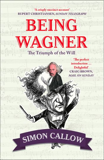 Being Wagner: The Triumph of the Will - Simon Callow